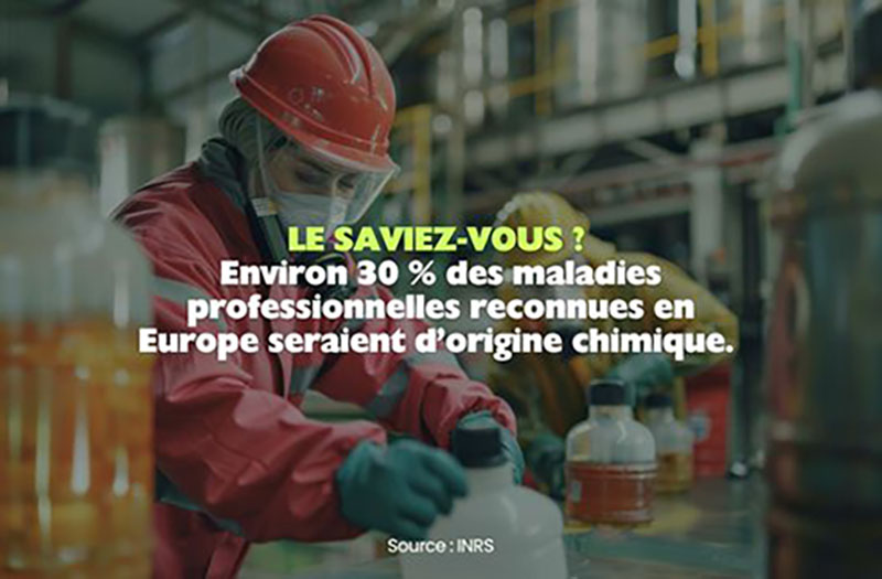 Le Saviez-vous ? Environ 30% des maladies professionnelles reconnues en Europe seraient d'origine chimique.